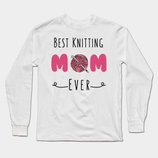 Best Knitting Mom Ever Long Sleeve T-Shirt